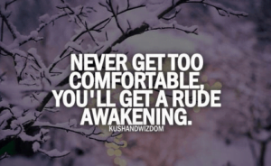 Always learn to be dynamic and resist becoming complacent and set in your ways - complacency also hampers your personal growth